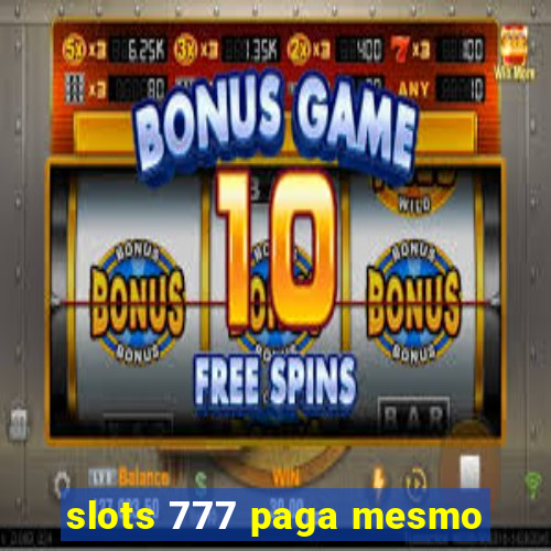 slots 777 paga mesmo